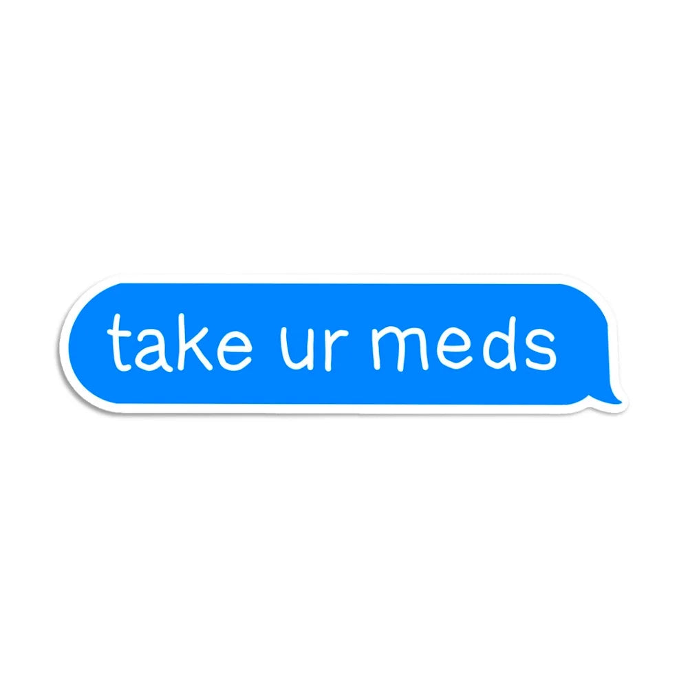 take ur meds glossy die-cut vinyl sticker