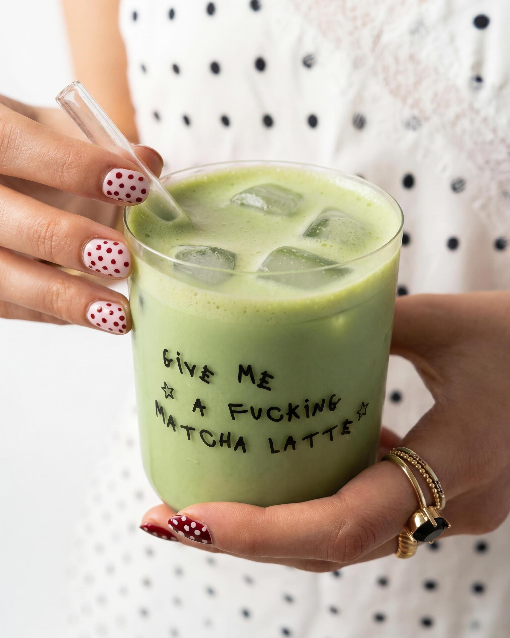 GIVE ME A FUCKING MATCHA LATTE GLASS